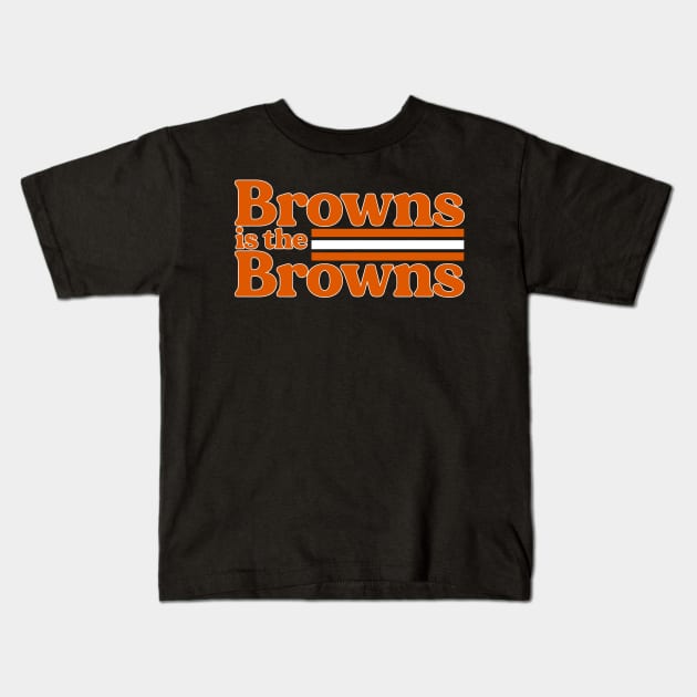 Browns is the Browns Kids T-Shirt by mbloomstine